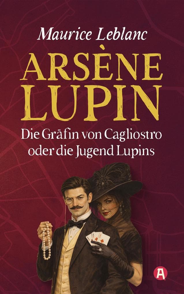 Arsène Lupin und die Gräfin von Cagliostro. Ein Gaunerroman: Neuübersetzung