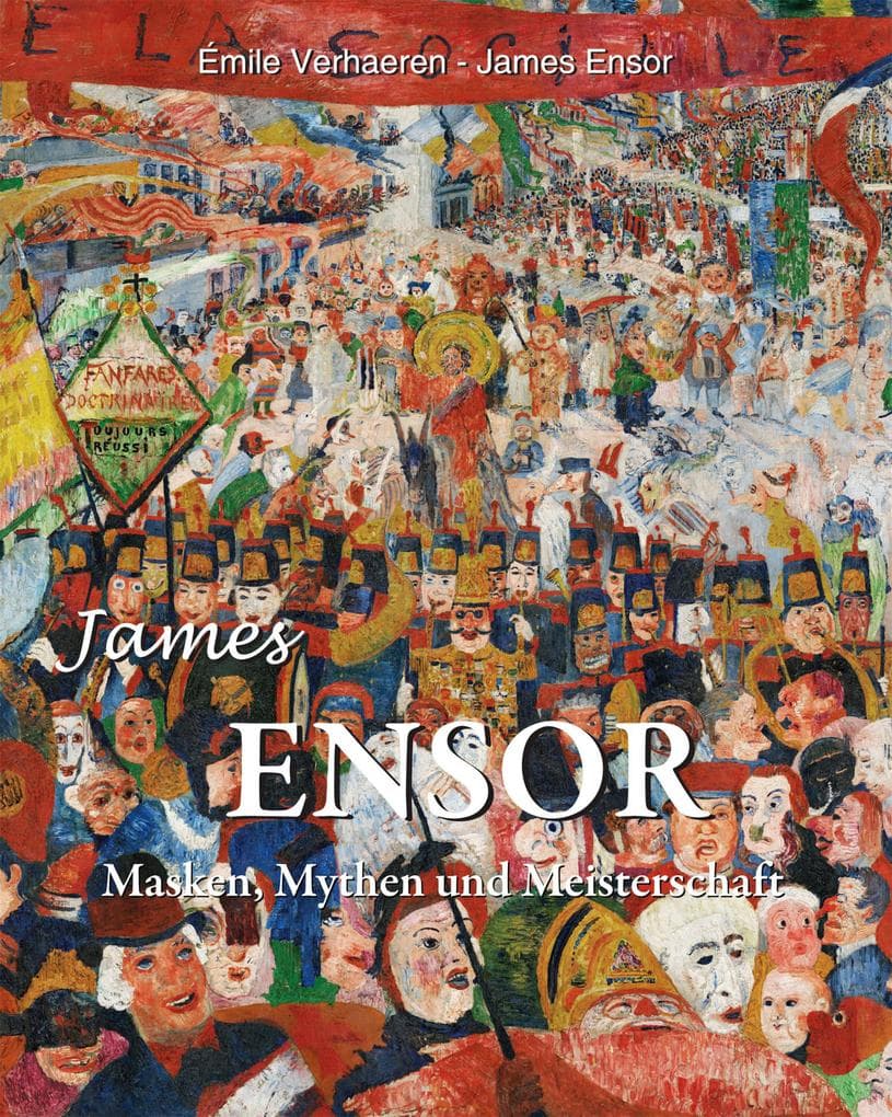 James Ensor: Masken, Mythen und Meisterschaft: Der Maler des Absurden und des Sakralen