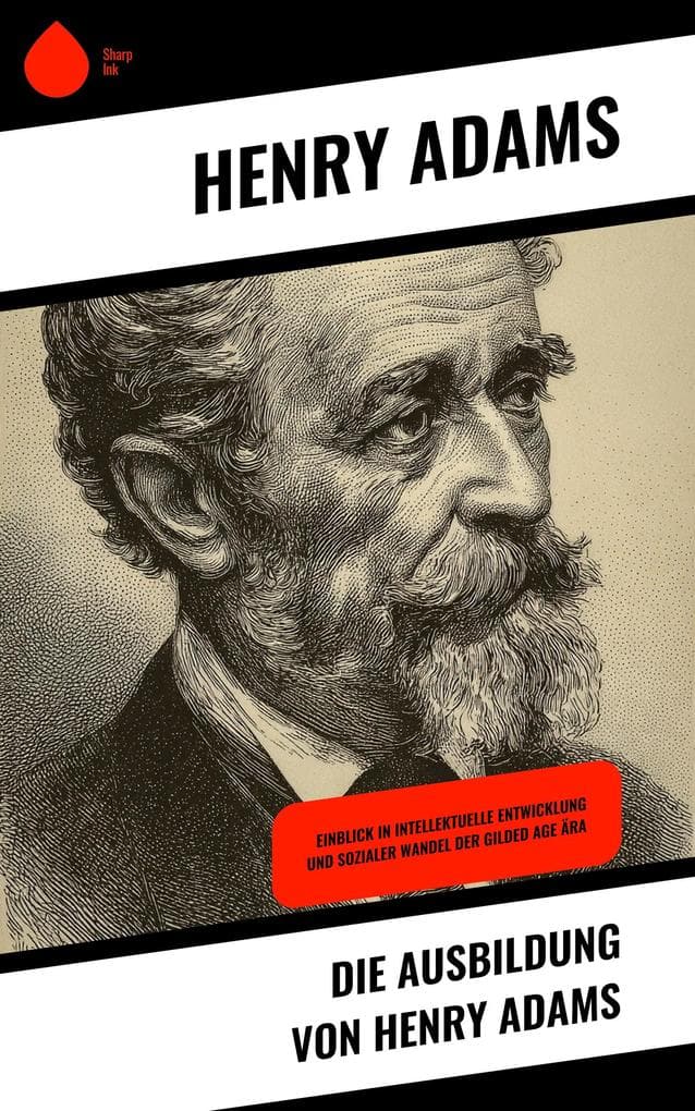 Die Ausbildung von Henry Adams: Einblick in intellektuelle Entwicklung und sozialer Wandel der Gilded Age Ära