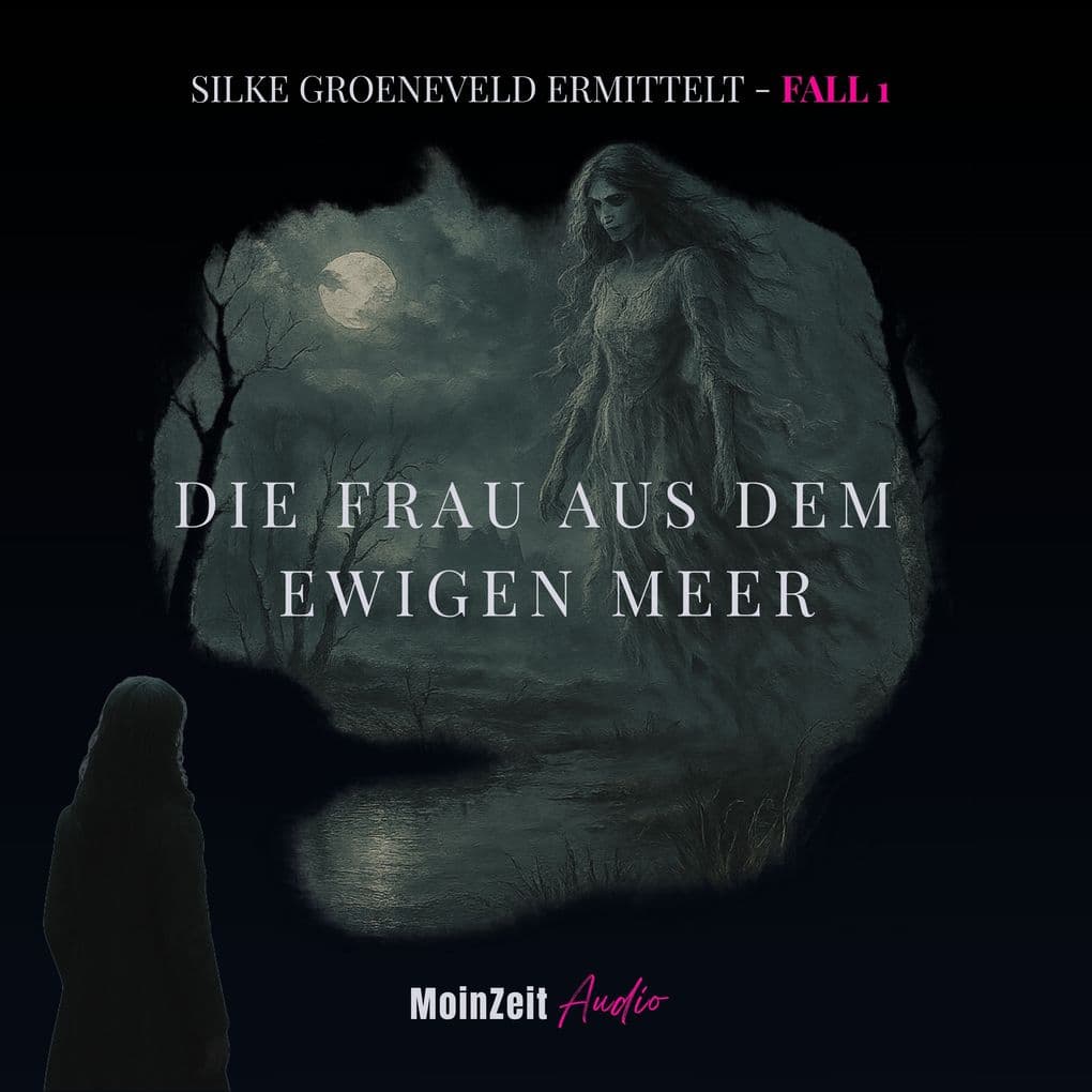 Die Frau aus dem Ewigen Meer: Silke Groeneveld ermittelt - Fall 1