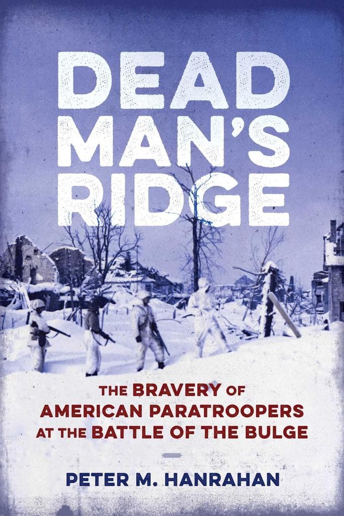 Dead Man's Ridge: The Bravery of American Paratroopers at the Battle of the Bulge