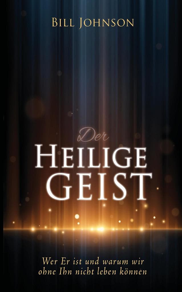 Der Heilige Geist: Wer Er ist und warum wir ohne Ihn nicht leben können