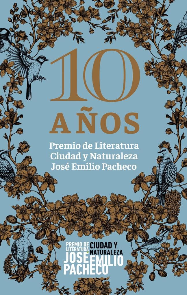 10 años. Premio de Literatura Ciudad y Naturaleza José Emilio Pacheco