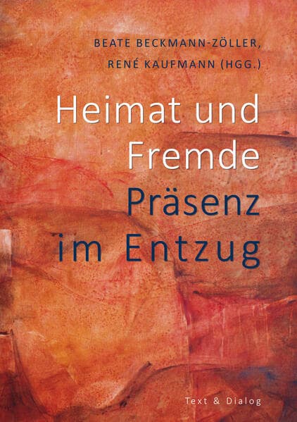 Heimat und Fremde: Präsenz im Entzug