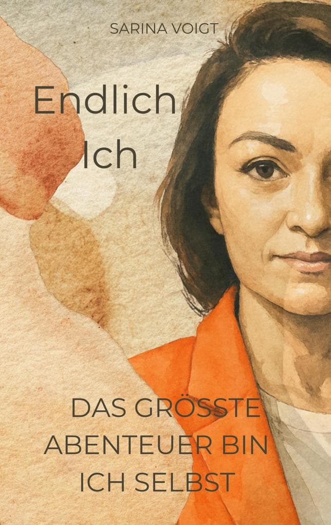 Endlich Ich: Das größte Abenteuer bin ich selbst