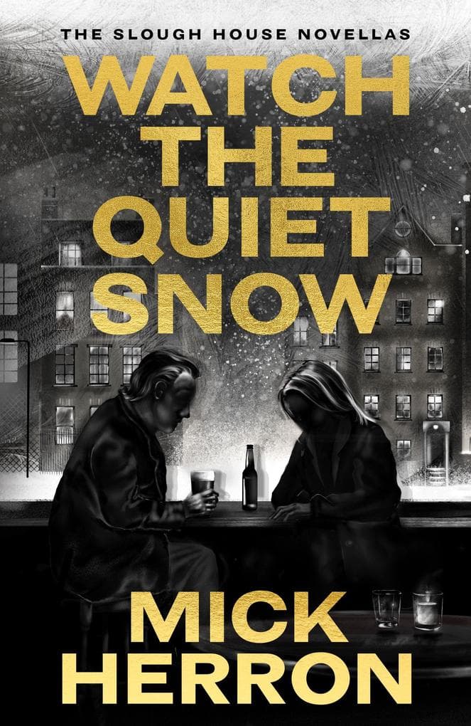 Watch the Quiet Snow: The Slough House Novellas