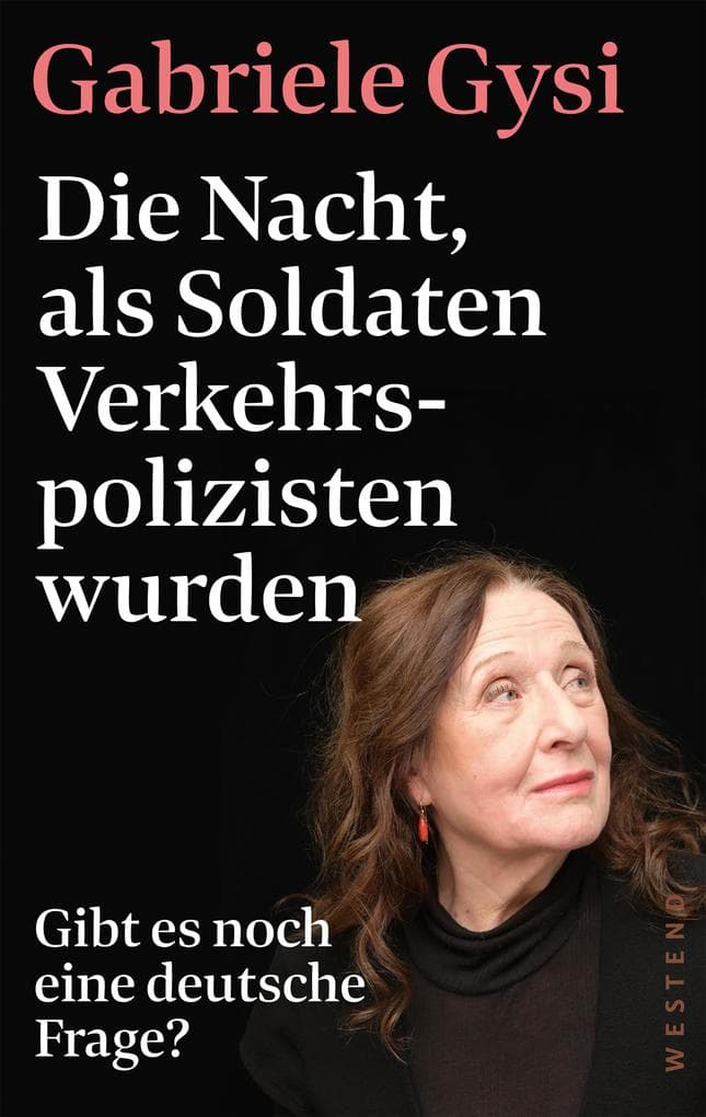 Die Nacht, als Soldaten Verkehrspolizisten wurden: Gibt es noch eine deutsche Frage?