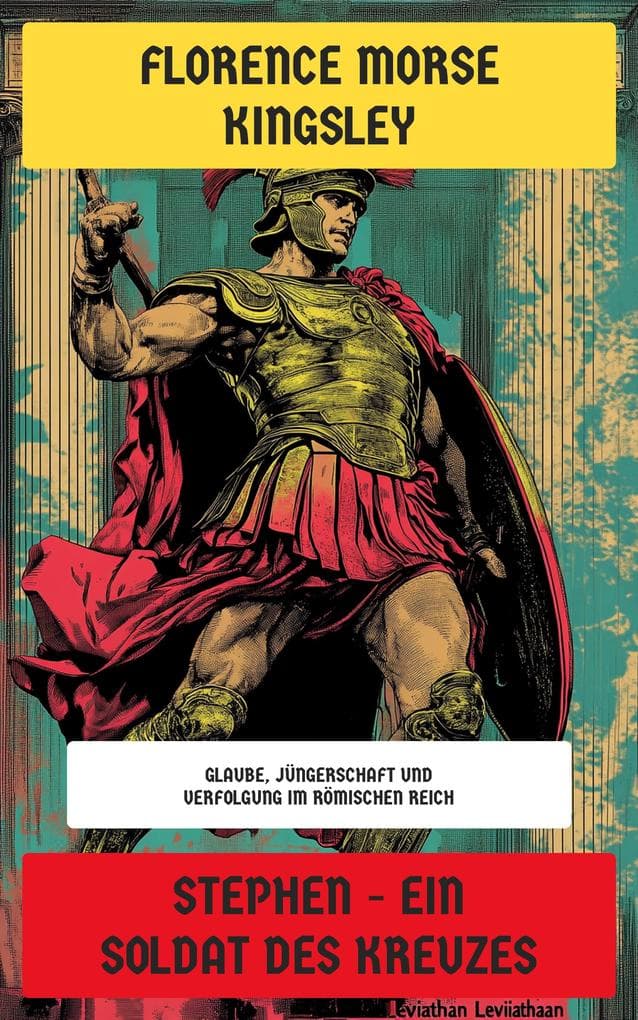 Stephen - Ein Soldat des Kreuzes: Historischer Roman - Glaube, Jüngerschaft und Verfolgung im Römischen Reich