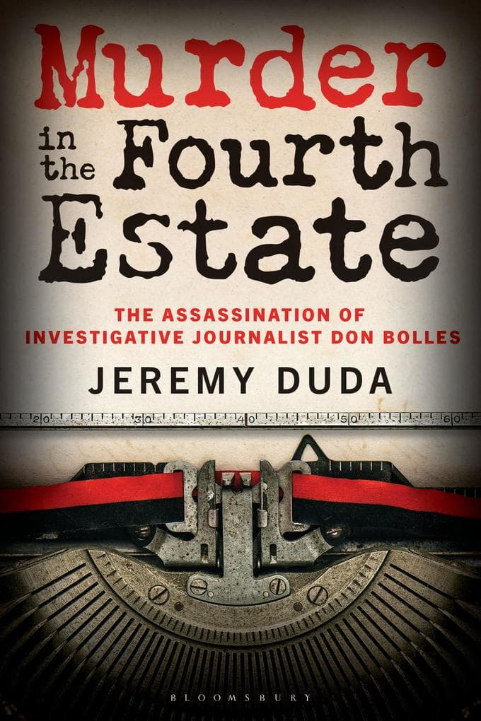Murder in the Fourth Estate: The Assassination of Investigative Journalist Don Bolles