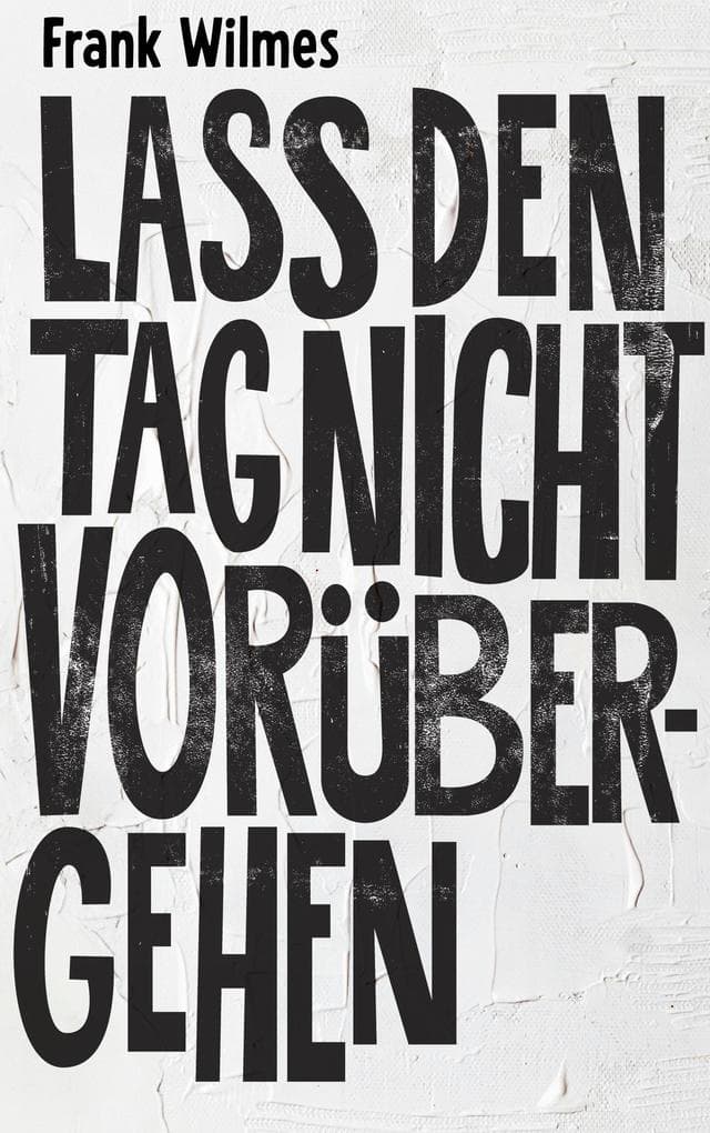 Lass den Tag nicht vorübergehen: Ein poetischer Künstlerroman über die Farbe Weiß und all das, was nur in der Stille sagbar ist