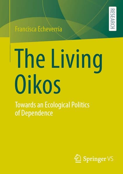 The Living Oikos: Towards an Ecological Politics of Dependence