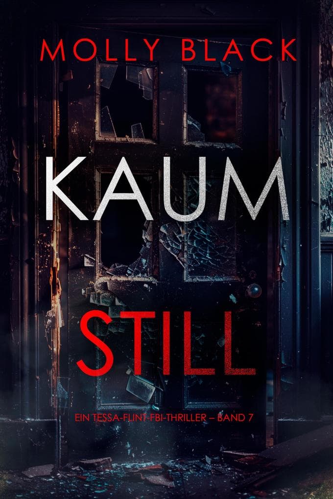 Kaum still (Ein Tessa-Flint-FBI-Thriller - Band 7)