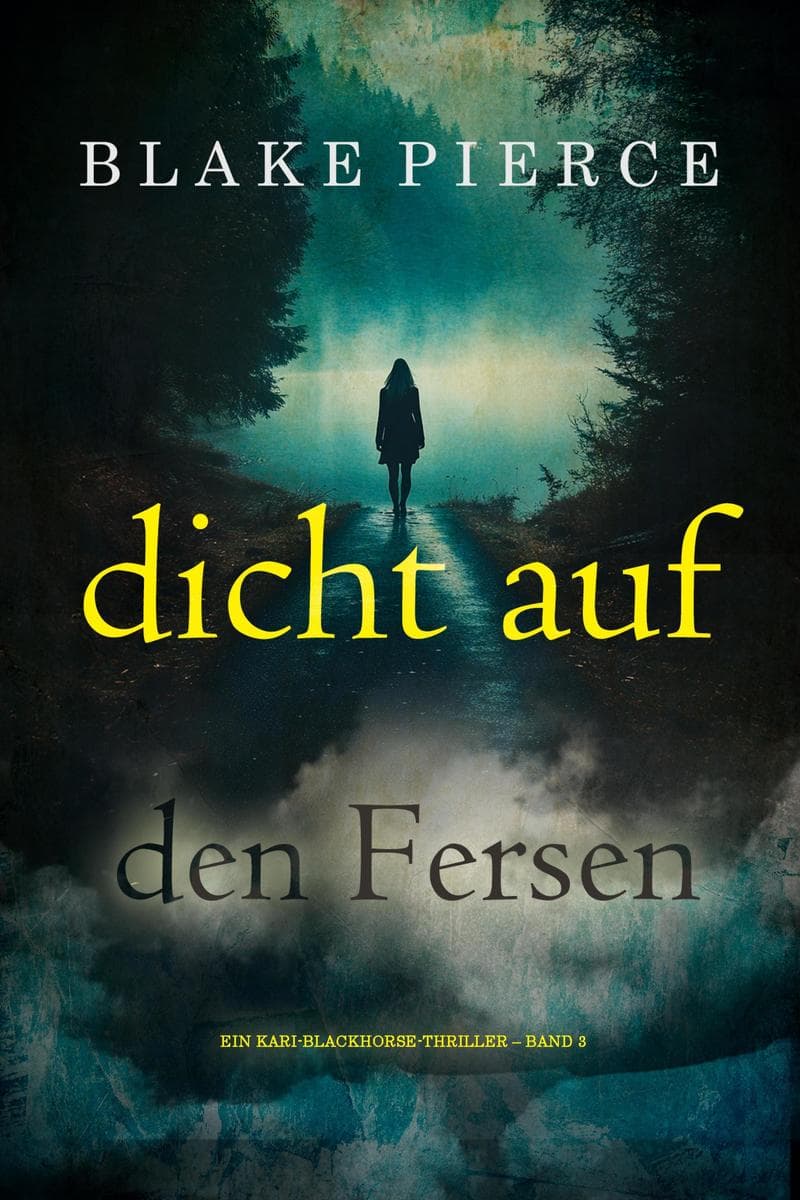 Dicht auf den Fersen (Ein Kari-Blackhorse-Thriller - Band 3)