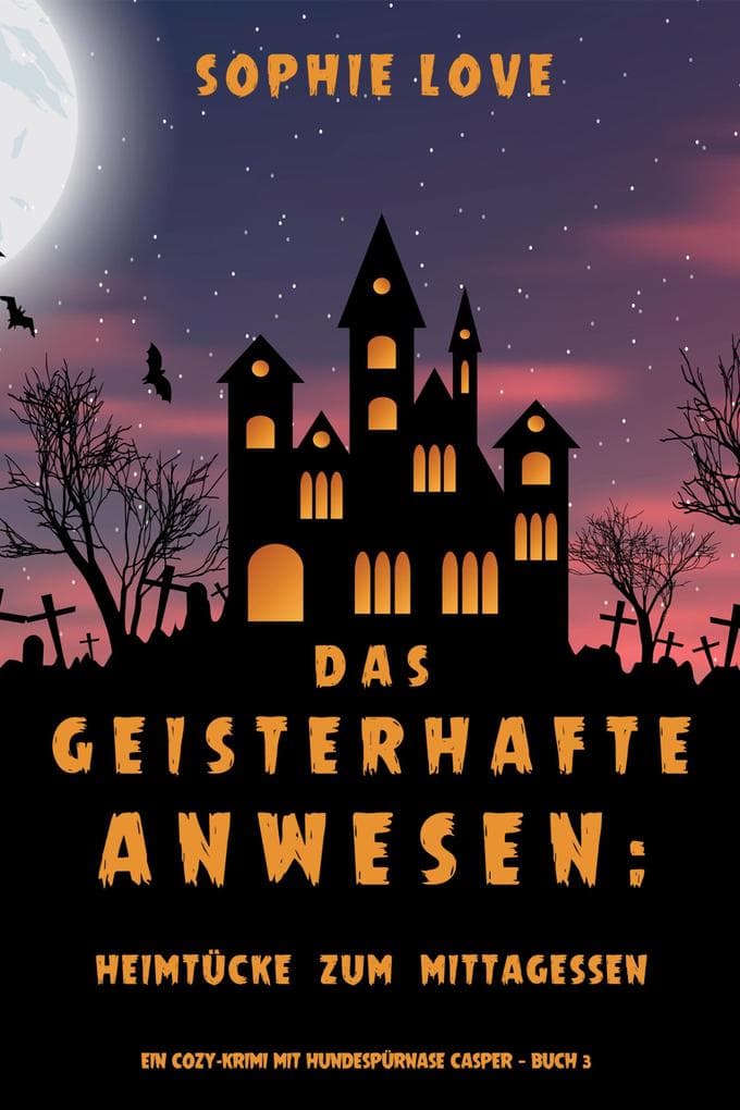 Das Geisterhafte Anwesen: Heimtücke zum Mittagessen (Ein Cozy-Krimi mit Hundespürnase Casper - Buch 3)