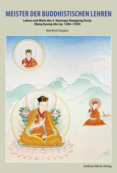 Meister der buddhistischen Lehren: Leben und Werk des 3. Karmapa Rangjung Dorje