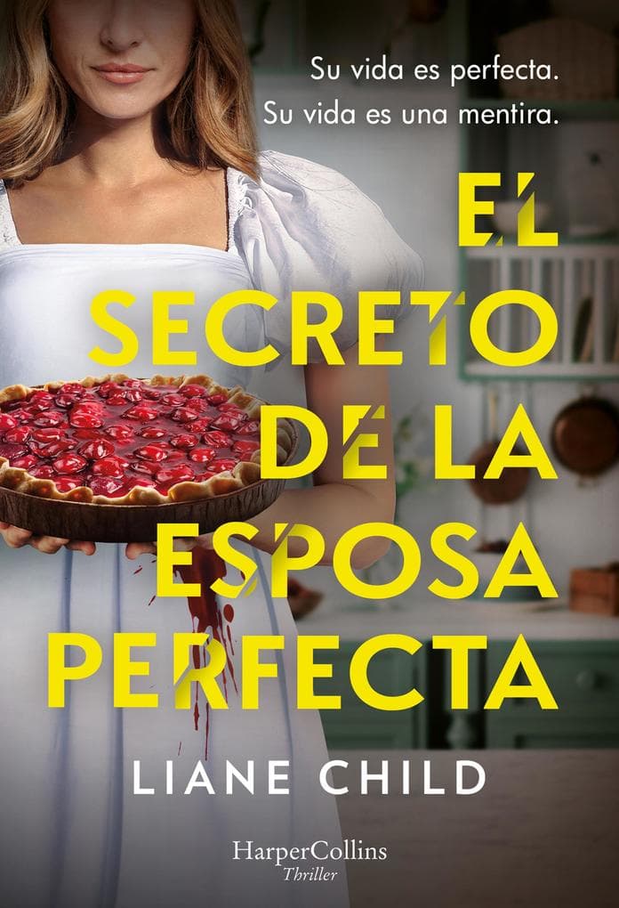 El secreto de la esposa perfecta: Su vida es perfecta. Su vida es una mentira.