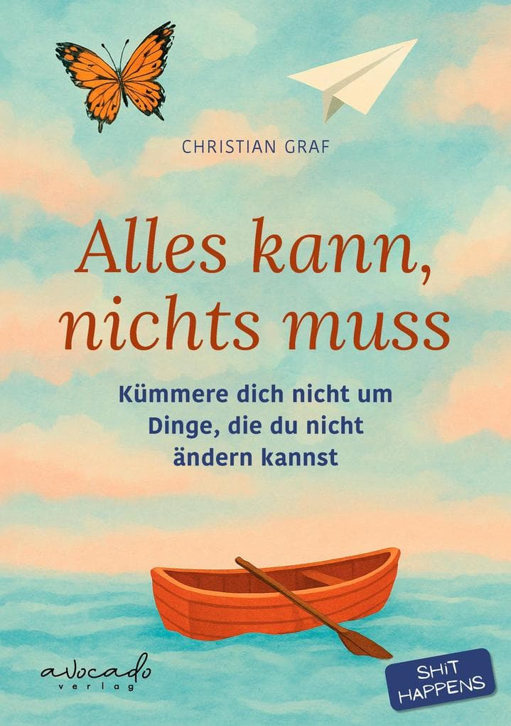 Alles kann, nichts muss: Kümmere dich nicht um Dinge, die du nicht ändern kannst | Kurzgeschichten aus dem echten Leben. Humorvoll, ehrlich, entlastend.