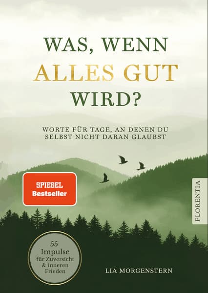 Was, wenn alles gut wird?: Worte für Tage, an denen du selbst nicht daran glaubst. 55 Impulse für Zuversicht und inneren Frieden