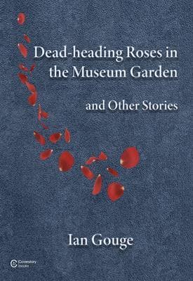 Dead-heading Roses in the Museum Garden and Other Stories