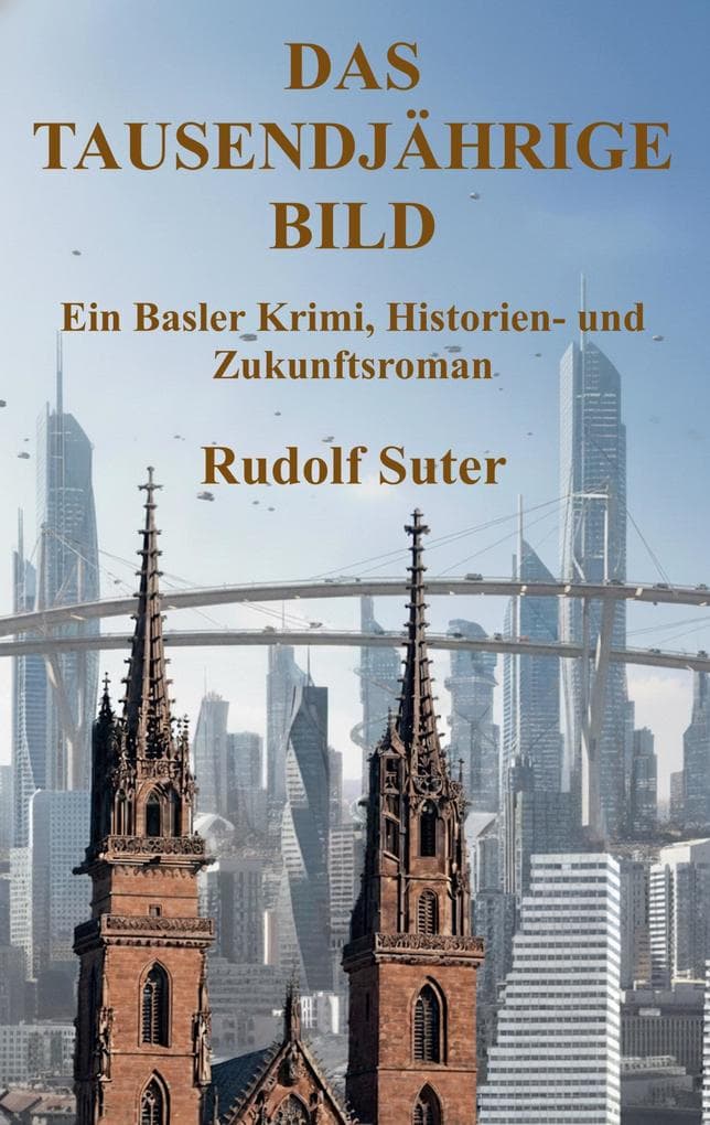 Das tausendjährige Bild: Ein Basler Krimi, Historien- und Zukunftsroman
