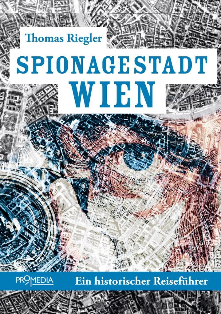 Spionagestadt Wien: Ein historischer Reiseführer