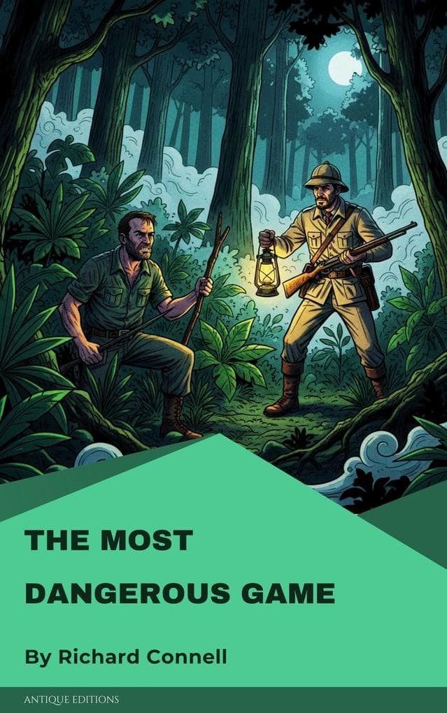 The Most Dangerous Game: A Classic Thriller of Survival and Suspense by Richard Connell