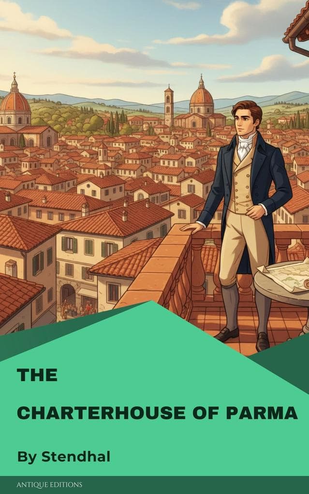 The Charterhouse of Parma: A Classic Novel of Love, Ambition, and Italian Intrigue by Stendhal