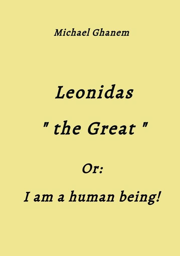 Leonidas the Great: I am a human being!