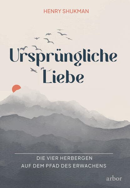 Ursprüngliche Liebe: Die vier Herbergen auf dem Pfad des Erwachens