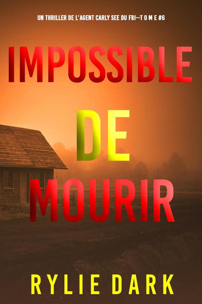 Impossible de mourir (Un thriller de l'agent du FBI Carly See - tome 6)