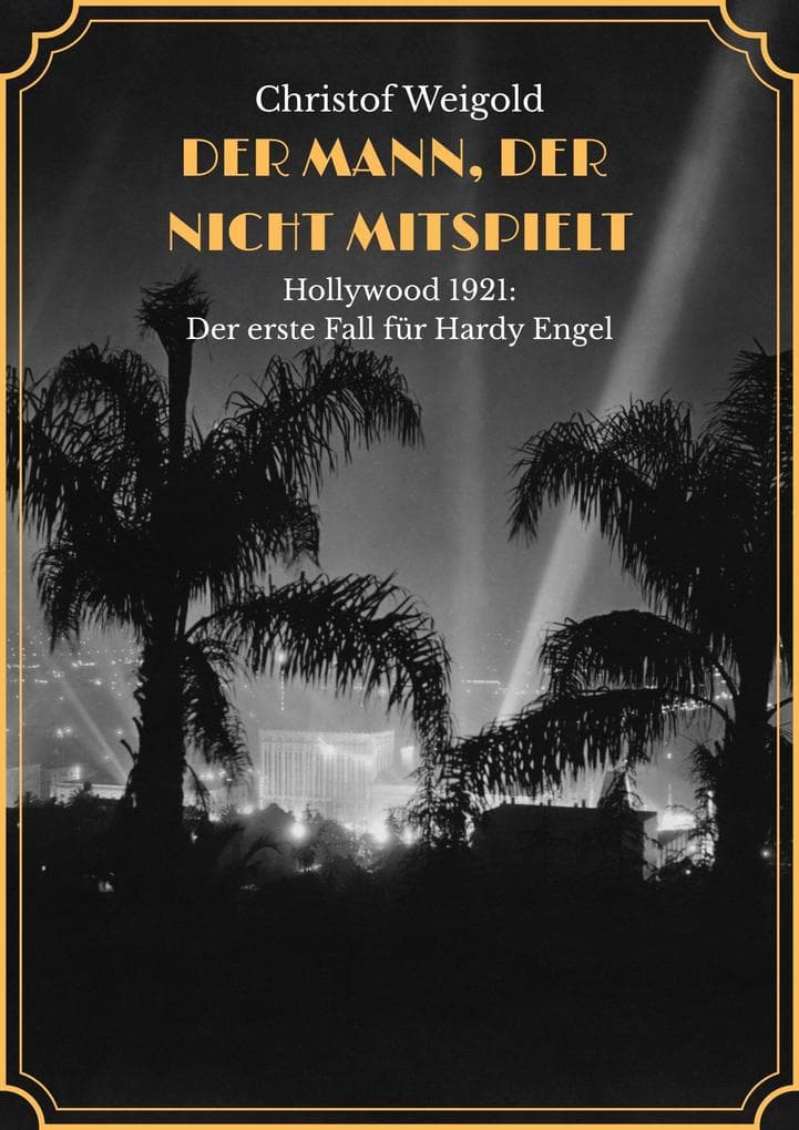 DER MANN, DER NICHT MITSPIELT: Hollywood 1921 - Der erste Fall für Hardy Engel