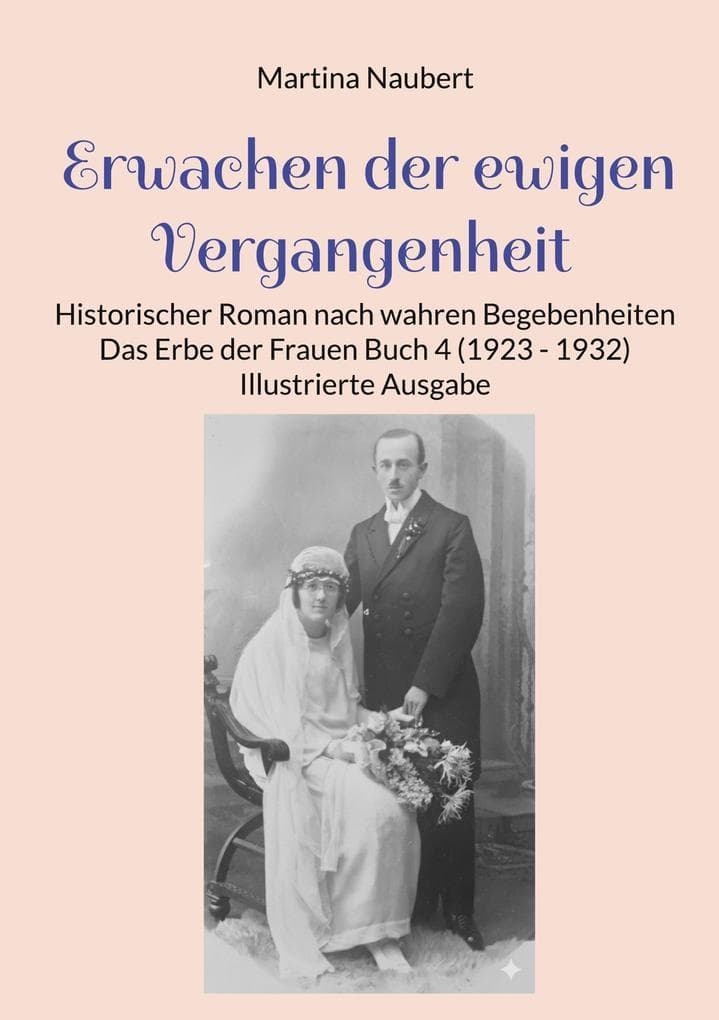 Erwachen der ewigen Vergangenheit: Historischer Roman nach wahren Begebenheiten - Das Erbe der Frauen Buch 4 (1923 - 1932) Illustrierte Ausgabe