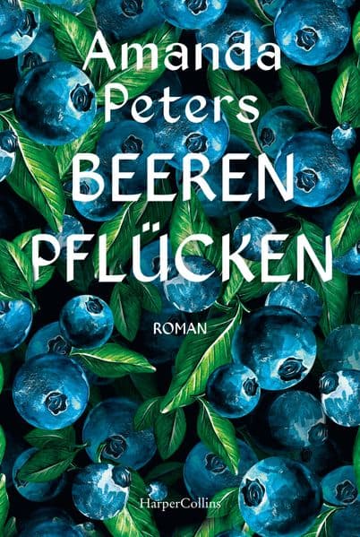 Beeren pflücken: Roman | Bestseller aus Kanada | Ein fesselndes Debüt über Verlust und Liebe | Für Fans von Liz Moore, Delia Owens & Barbara Kingsolver | Amazon Best Book of the Year