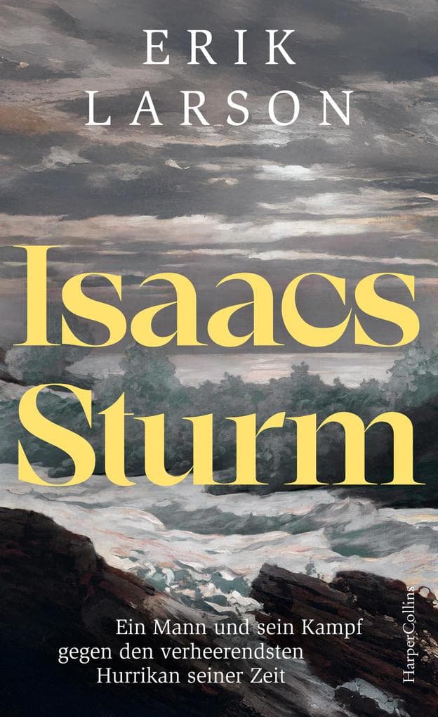 Isaacs Sturm. Ein Mann und sein Kampf gegen den verheerendsten Hurrikan seiner Zeit: New York Times Bestseller | Eine der größten Naturkatastrophen der Geschichte