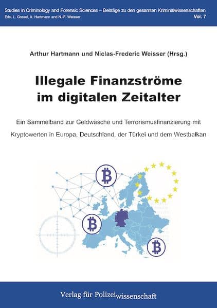 Illegale Finanzströme im digitalen Zeitalter: Ein Sammelband zur Geldwäsche und Terrorismusfinanzierung mit Kryptowerten in Europa, Deutschland, der Türkei und dem Westbalkan