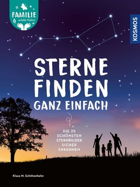 Sterne finden ganz einfach: Die 25 schönsten Sternbilder sicher erkennen -- Ideal für Einsteiger, Kinder und Familien