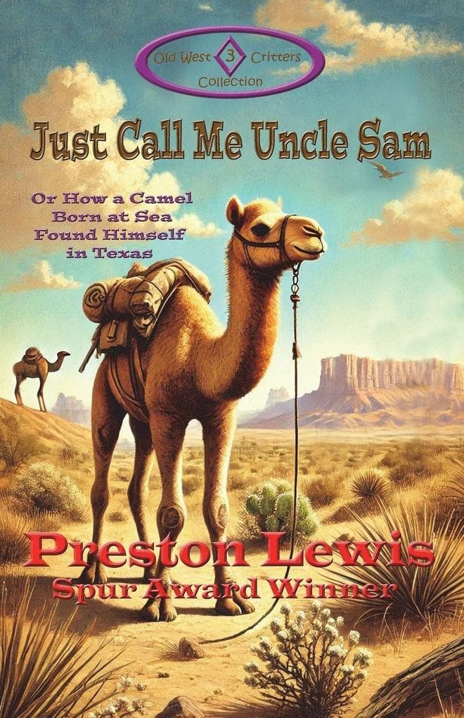 Just Call Me Uncle Sam: Or How a Camel Born at Sea Found Himself in Texas