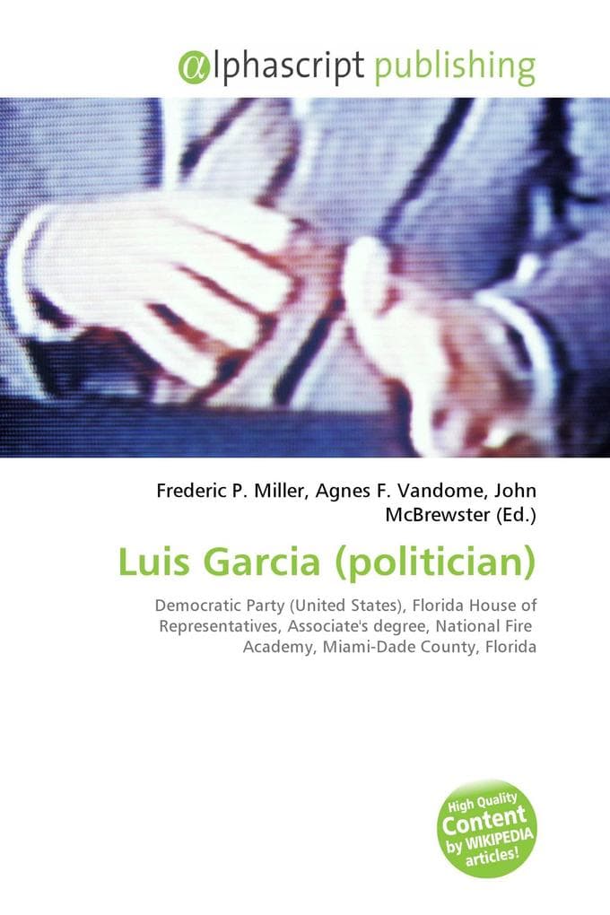 Luis Garcia (politician): Democratic Party (United States), Florida House of Representatives, Associate's degree, National Fire Academy, Miami-Dade County, Florida