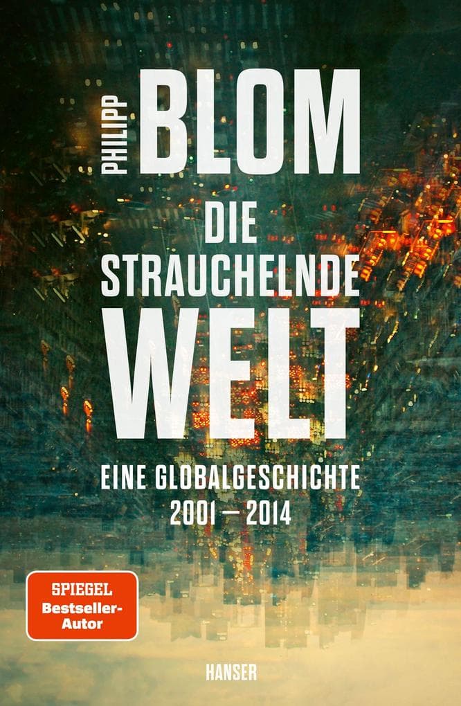 Die strauchelnde Welt: Eine Globalgeschichte 2001-2014