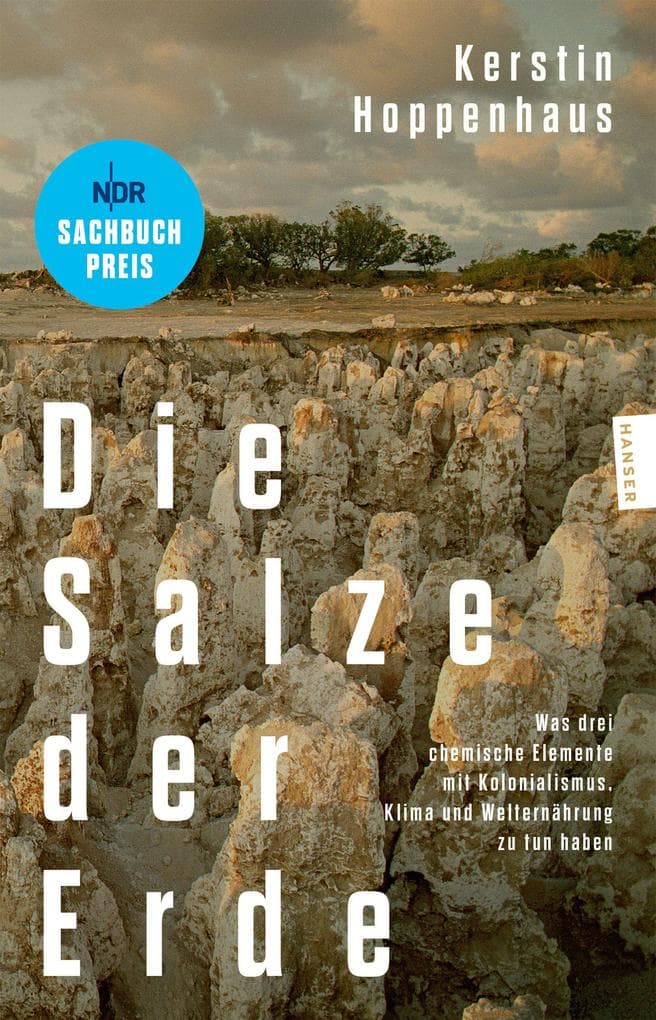 Die Salze der Erde: Was drei chemische Elemente mit Kolonialismus, Klima und Welternährung zu tun haben. NDR Sachbuchpreis