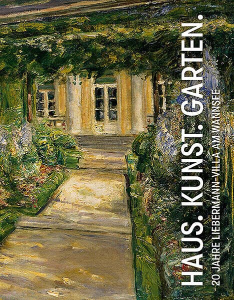 Haus. Kunst. Garten.: 20 Jahre Liebermann-Villa am Wannsee