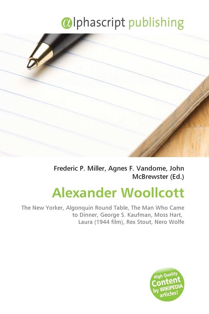 Alexander Woollcott: The New Yorker, Algonquin Round Table, The Man Who Came to Dinner, George S. Kaufman, Moss Hart, Laura (1944 film), Rex Stout, Nero Wolfe