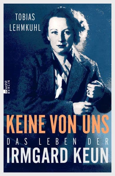 Keine von uns: Das Leben der Irmgard Keun