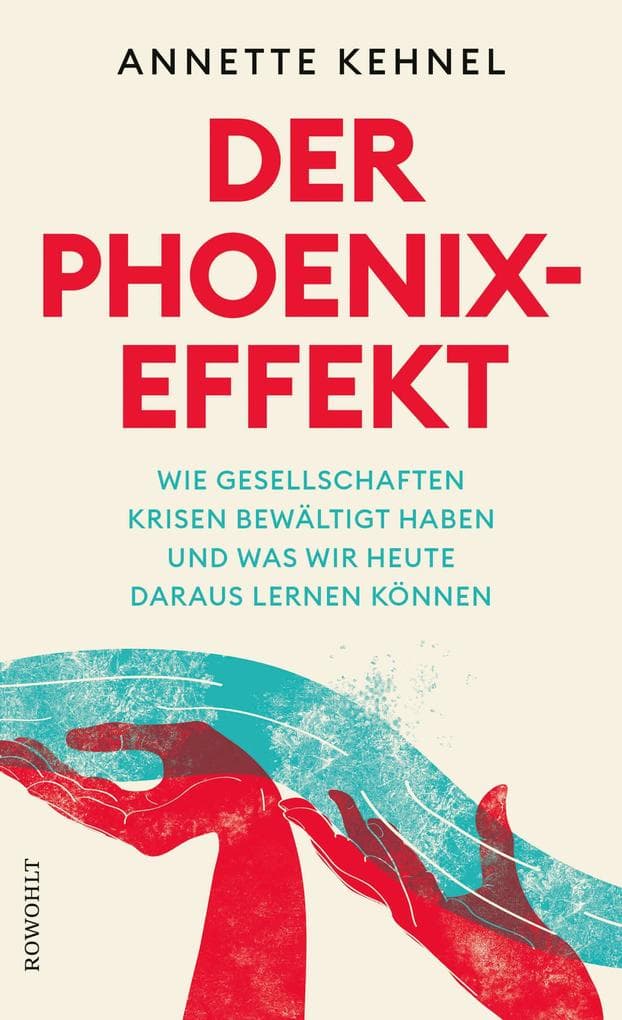 Der Phoenix-Effekt: Wie Gesellschaften Krisen bewältigt haben und was wir heute daraus lernen können
