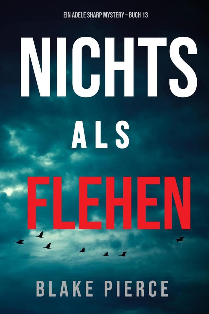 Nichts Als Flehen (Ein Adele Sharp Mystery - Buch 13)