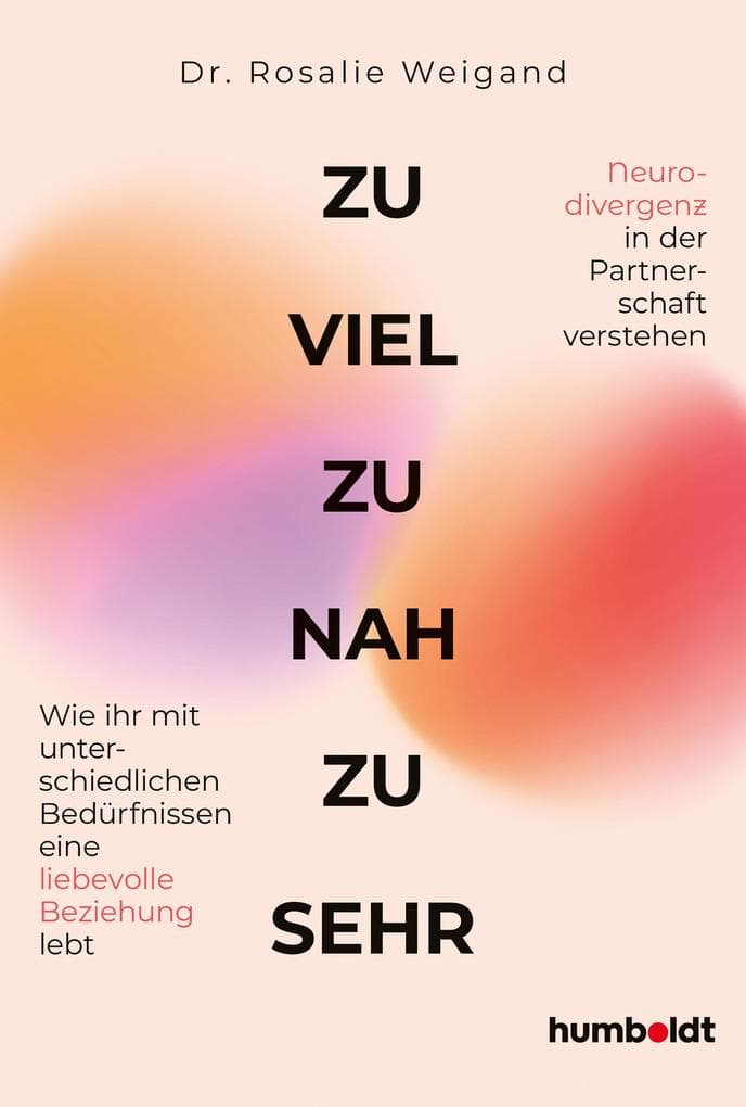 Zu viel, zu nah, zu sehr: Wie ihr mit unterschiedlichen Bedürfnissen eine liebevolle Beziehung lebt. Neurodivergenz in der Partnerschaft verstehen