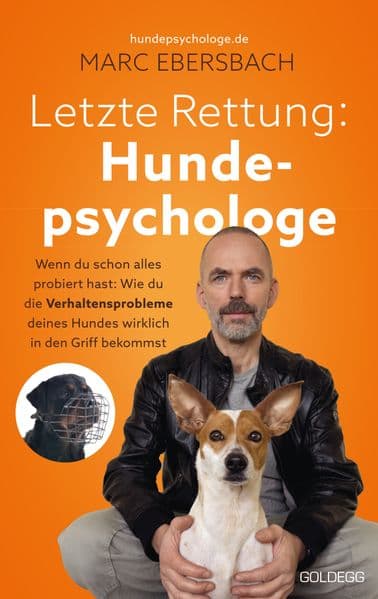 Letzte Rettung Hundepsychologe: Wenn du schon alles probiert hast: Wie du die Verhaltensprobleme deines Hundes wirklich in den Griff bekommst - Ängste, Aggressionen, Stress