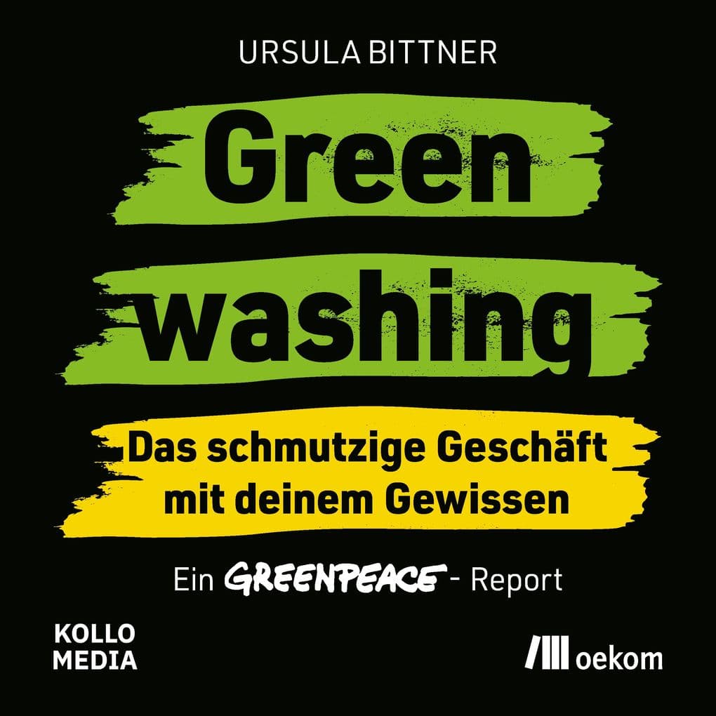 Greenwashing das schmutzige Geschäft mit deinem Gewissen: Ein Greenpeace-Report