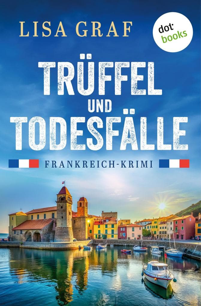 Trüffel und Todesfälle - oder: Madame Merckx trinkt keinen Wein: Frankreich-Krimi | Der perfekte Urlaubskrimi mit dem einmaligen Flair des Languedoc