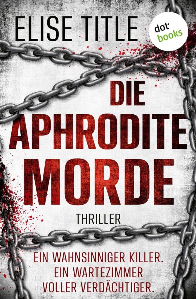Die Aphrodite-Morde: Thriller: Ein wahnsinniger Killer. Ein Wartezimmer voller Verdächtiger.